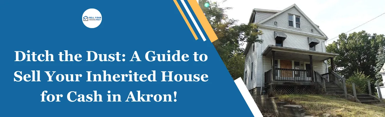 Guide to Sell Your Inherited House for Cash in Akron, OH Guide to Sell Your Inherited House for Cash in Akron, OH