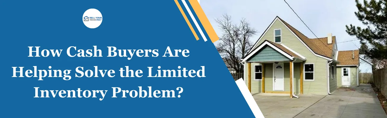 How Cash Buyers Are Helping Solve the Limited Inventory Problem How Cash Buyers Are Helping Solve the Limited Inventory Problem