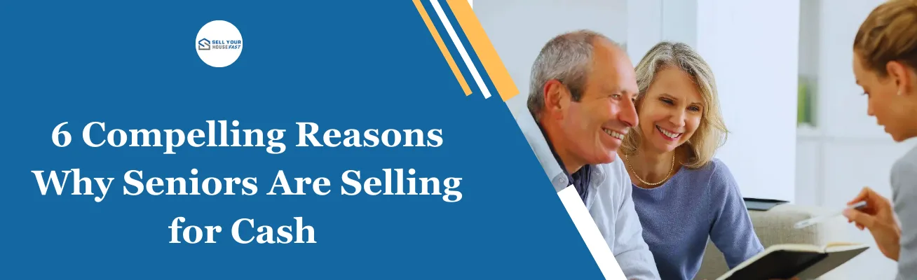 Compelling Reasons Why Seniors Are Selling for Cash Compelling Reasons Why Seniors Are Selling for Cash