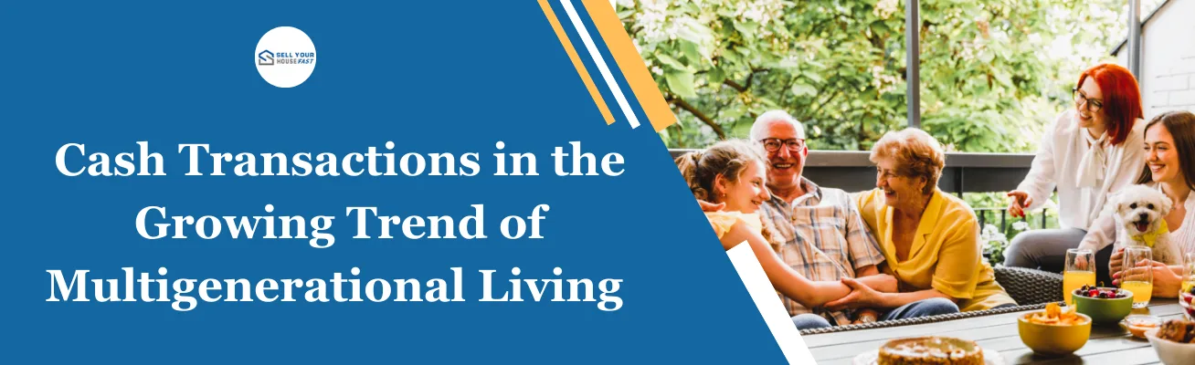 Cash Transactions in the Growing Trend of Multigenerational Living Cash Transactions in the Growing Trend of Multigenerational Living