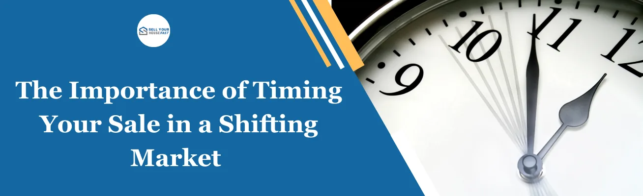 The Importance of Timing Your Sale in a Shifting Market The Importance of Timing Your Sale in a Shifting Market
